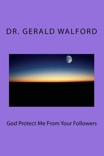 God Protect Me From Your Followers