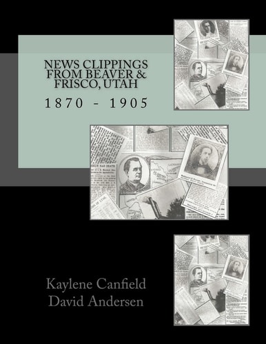 News Clippings from Beaver and Frisco, Utah 1870 - 1905