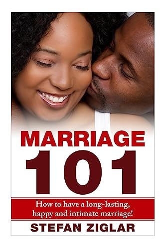 Marriage 101 How to Have a Long-lasting, Happy and Intimate Marriage!