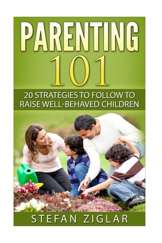 Parenting 101 20 Strategies to Follow to Raise Well-behaved Children