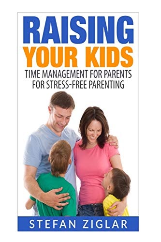 Raising Your Kids Time Management for Parents for Stress-Free Parenting