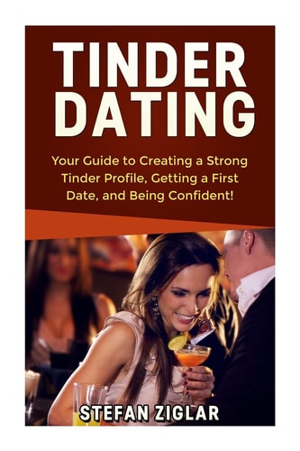 Tinder Dating Your Guide to Creating a Strong Tinder Profile!