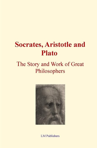 Socrates, Aristotle and Plato The Story and Work of Great Philosophers