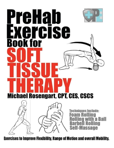 PreHab Exercise Book for Soft Tissue Therapy Exercises to Improve Flexibility, Range of Motion and Overall Mobility.