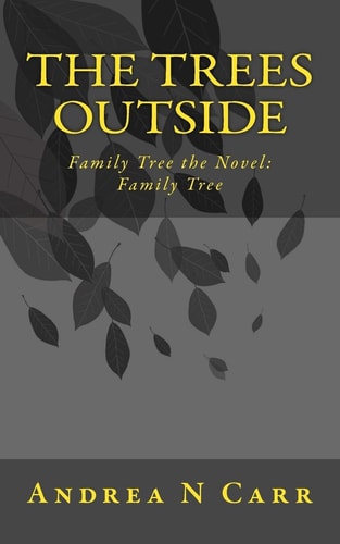 The Trees Outside Family Tree the Novel: Family Tree