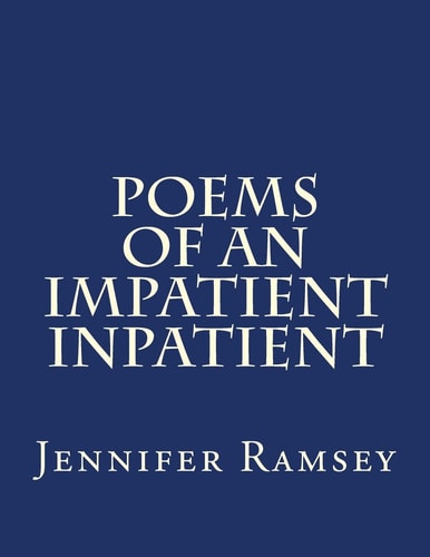 Poems Of An Impatient Inpatient Poems Written While Hospitalized