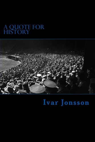 A Quote for History Historical Words, Uttered by the Famous, Infamous and Forgotten