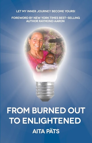 From Burned Out To Enlightened Let My Inner Journey Become Yours