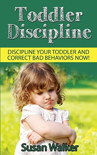 Toddler Discipline Discipline Your Toddler and Correct Bad Behaviours Now!