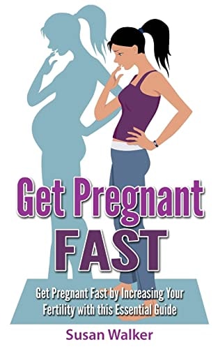 Get Pregnant Fast Get Pregnant Fast by Increasing Your Fertility with This Essential Guide