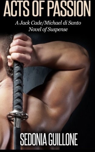 Acts of Passion A Jack Cade/Michael Di Santo Novel of Suspense