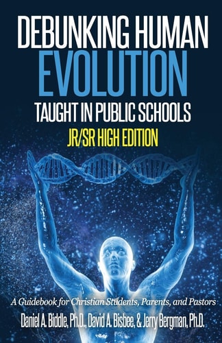 Debunking Human Evolution Taught in Public Schools-Junior/Senior High Edition A Guidebook for Christian Students, Parents, and Pastorsr Christian Students, Parents, and Pastors