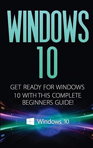 Windows 10 Windows 10 - Get Ready with This Complete Beginners Guide!
