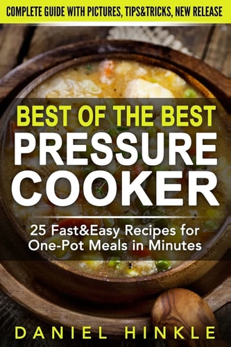 Best Of The Best Pressure Cooker 25 Fast & Easy Recipes for One-Pot Meals in Minutes