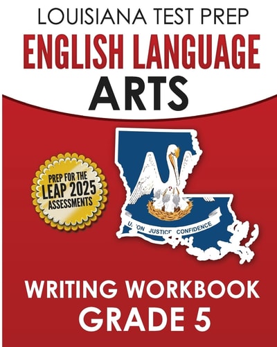 LOUISIANA TEST PREP English Language Arts Writing Workbook Grade 5 Preparation for the LEAP ELA Assessments