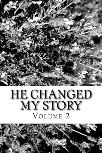 He Changed My Story, Volume 2 Stories of God's Power to Change Lives for His Glory