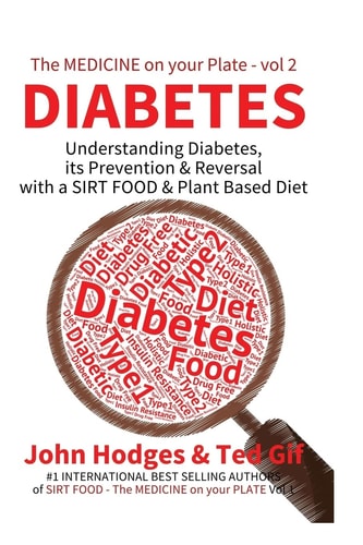 Diabetes Understanding Diabetes, Prevention and Reversal with a SIRT FOOD and Plant Based Diet