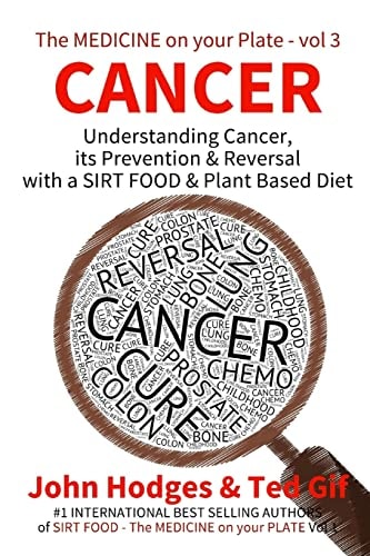 Cancer Understanding CANCER, PREVENTION and REVERSAL with a SIRT FOOD and PLANT BASED DIET