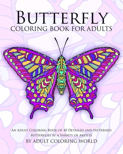 Butterfly Coloring Book For Adults An Adult Coloring Book of 40 Detailed and Patterned Butterflies by a Variety of Artists