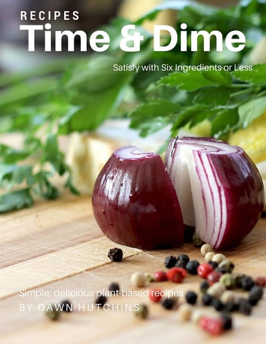 Satisfy in Six Ingredients Or Less Simple, Delicious Plant-Based Recipes