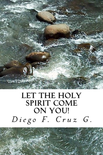 Let the Holy Spirit Come on You! A Practical Teaching That Will Help You Become an Effective Witness of Jesus Christ