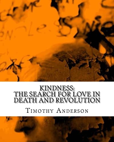 Kindness The Search for Love in Death and Revolution