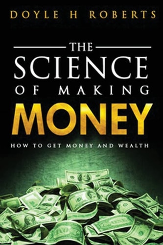 The Science of Making Money How to Get Money and Wealth