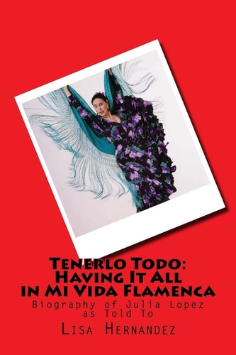 Tenerlo Todo: Having It All in Mi Vida Flamenca Biography of Julia Lopez As Told To