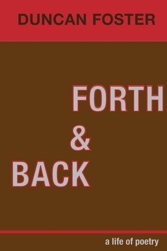 Forth and Back A Life of Poetry