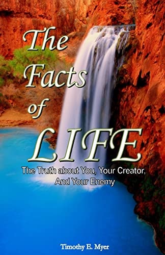 The Facts of Life The Truth about You, Your Creator, and Your Enemy