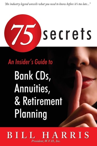 75 SECRETS An Insider's Guide to Bank CDs, Annuities, and Retirement Planning