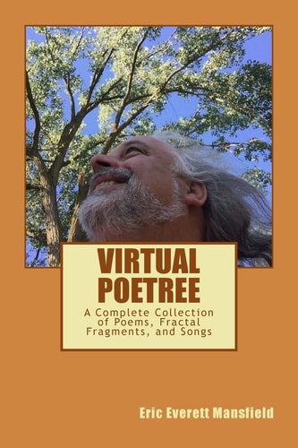 Virtual Poetree The Complete Collection of Poems, Fractal Fragments, and Songs