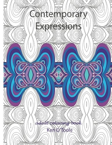 Contemporary Expressions A Coloring Book for Adults Based on the Artwork of Ken O'Toole