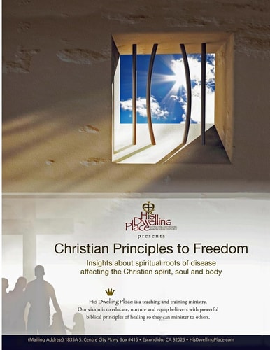Christian Principles to Freedom Insights about Spiritual Roots of Disease Affecting the Christian Spirit, Soul and Body