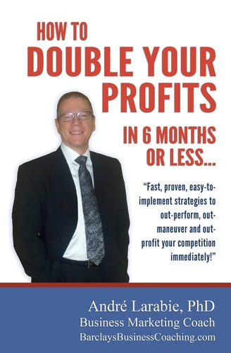 How To Double Your Profits In 6 Months Or Less Fast, Proven, Easy-to- Implement Strategies to Out-perform, Out- Maneuver and Out- Profit Your Competition Immediately!