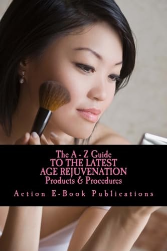 The a - Z Guide to the Latest AGE REJUVENATION Products and Procedures