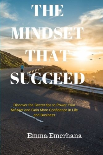 The Mindset That Succeed Discover the Secret Tips to Power Your Mindset and Gain More Confidence in Life and Business