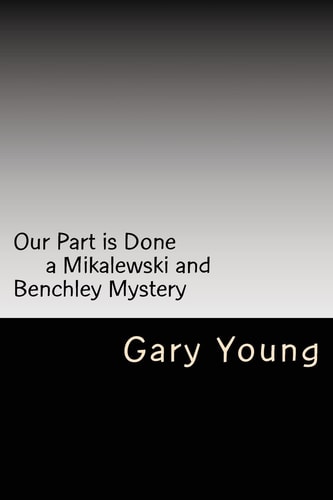 Our Part Is Done A Mikalewski and Benchley Mystery