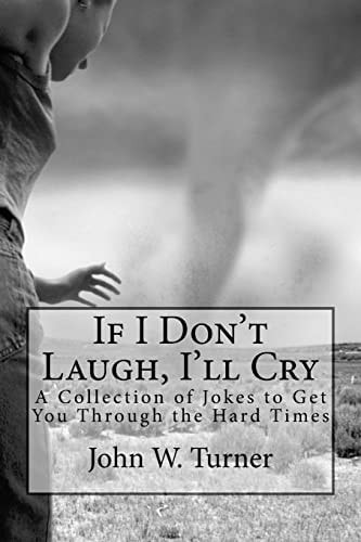 If I Don't Laugh, I'll Cry A Collection of Jokes to Get You Through the Hard Times