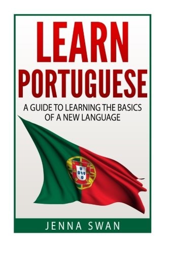 Learn Portuguese A Guide to Learning the Basics of a New Language