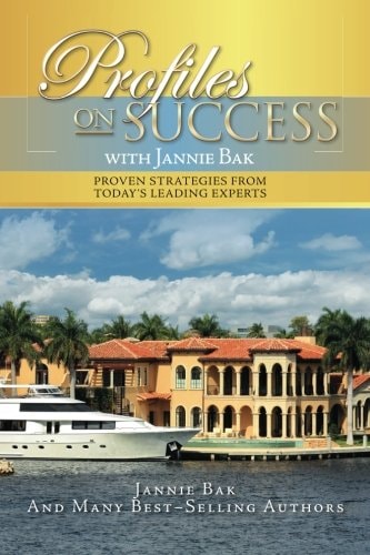 Profiles on Success with Jannie Bak Proven Strategies from Today's Leading Experts
