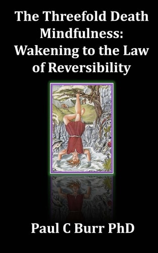 The Threefold Death, Mindfulness: Wakening to the Law of Reversibility Quick Guides to Ancient Wisdom Series, No 3