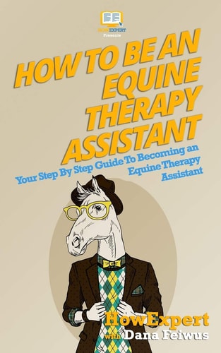 How To Be An Equine Therapy Assistant Your Step-By-Step Guide To Becoming An Equine Therapy Assistant