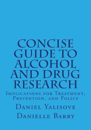 Concise Guide to Alcohol and Drug Research Implications for Treatment, Prevention, and Policy