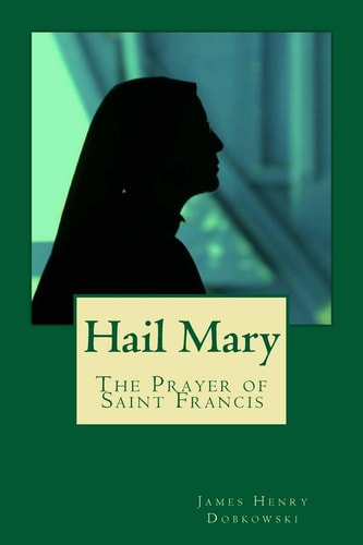 Hail Mary The Prayer of Saint Francis