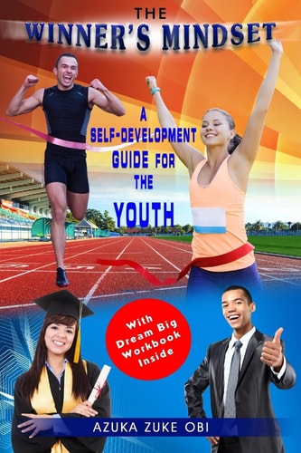 The Winner's Mindset A Self-Development Guide for The Youth.