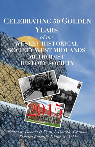CELEBRATING 50 GOLDEN YEARS of the WESLEY HISTORICAL SOCIETY West Midlands Methodist History Society