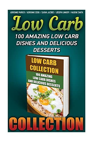 Low Carb Collection 100 Amazing Low Carb Dishes And Delicious Desserts: (Low Carb Recipes For Weight Loss, Fat Bombs, Gluten Free Deserts, Lose Weight, Donuts, Low Carb Cookbook, Low Carb Diet)