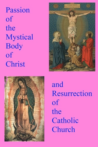 Passion of the Mystical Body of Christ And the Resurrection of the Catholic Church