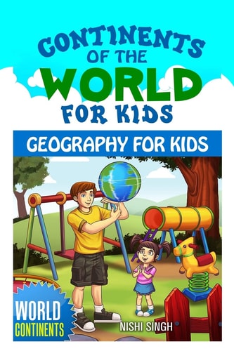 Continents of the World for Kids Geography for Kids: World Continents